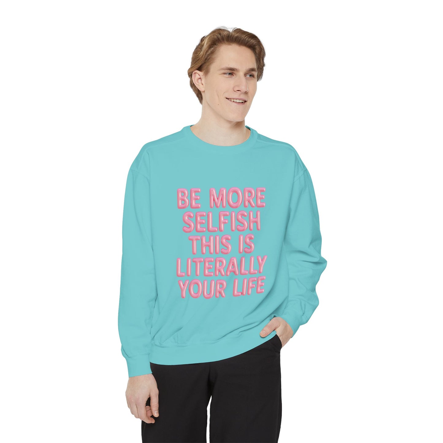 Sweatshirt — "Be More Selfish This Is Literally Your Life" Motivational Crewneck