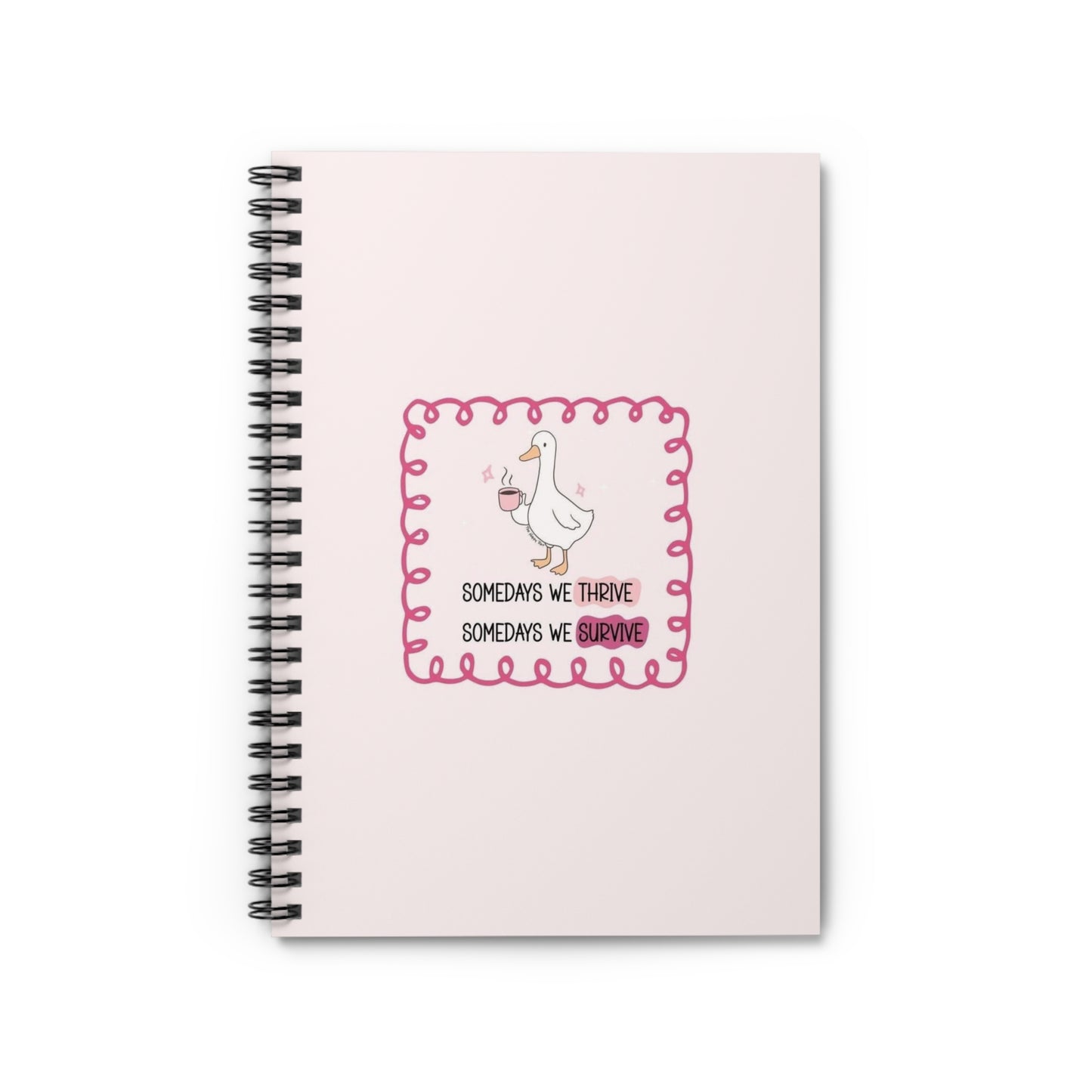 Cute Duck ‘Somedays We Thrive, Somedays We Survive’ Ruled Spiral Notebook