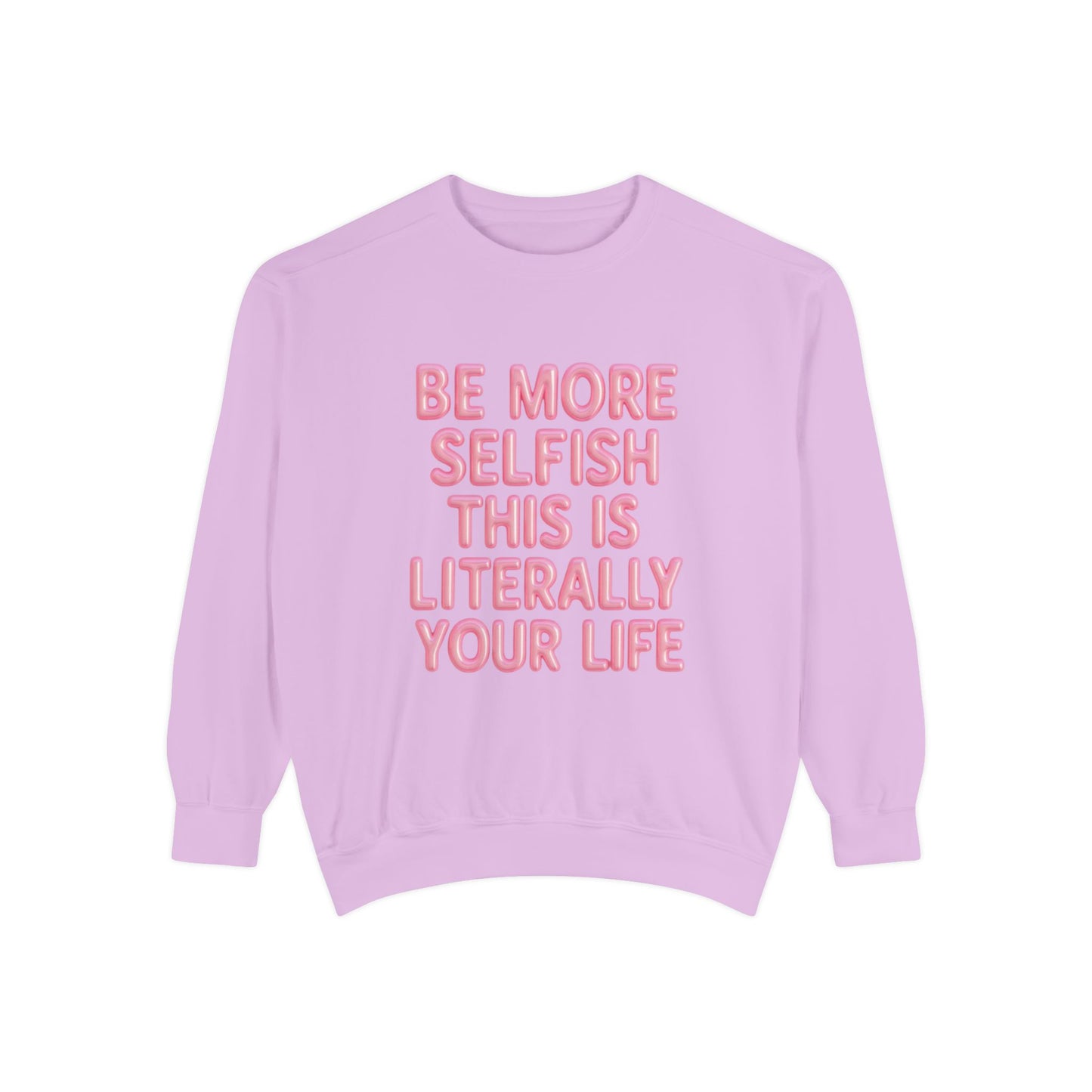 Sweatshirt — "Be More Selfish This Is Literally Your Life" Motivational Crewneck