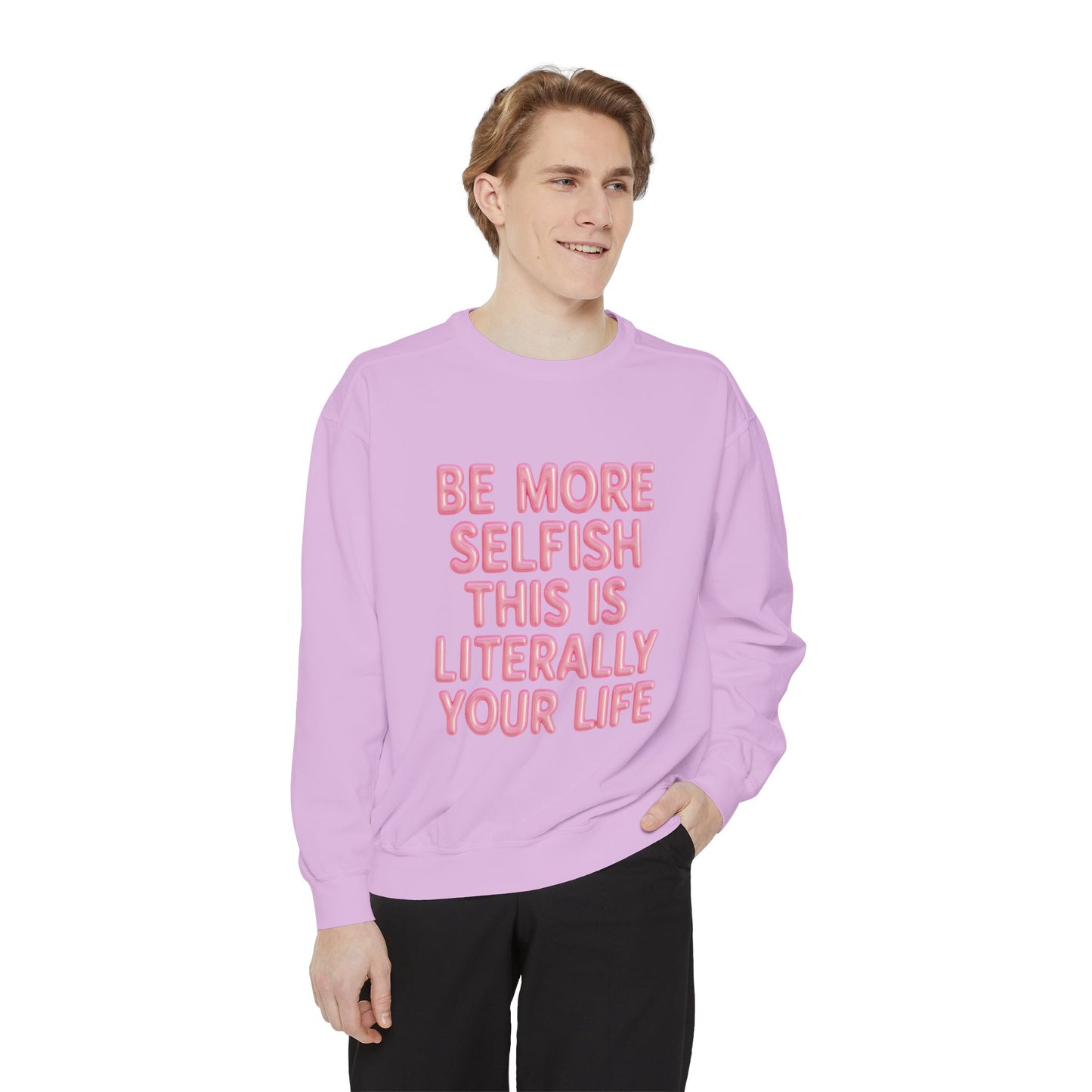 Sweatshirt — "Be More Selfish This Is Literally Your Life" Motivational Crewneck