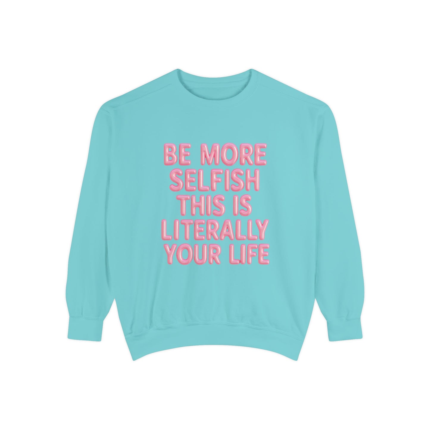 Sweatshirt — "Be More Selfish This Is Literally Your Life" Motivational Crewneck